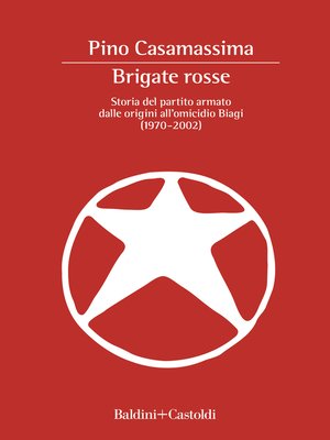 cover image of Brigate Rosse. Storia del partito armato dalle origini all'omicidio Biagi (1970--2002)